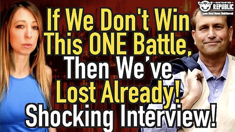 Exclusive! If We Don’t Win This ONE Battle, Then We’ve LOST Already! Shocking Interview!