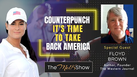 Mel K & Author Floyd Brown | Counterpunch - It's Time to Take Back America | 4-4-23