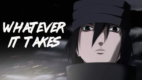 SASKE Uchiha {AMV} whatever it's take