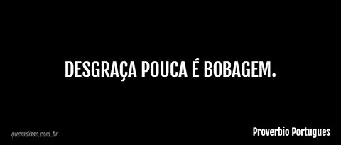 O que vem por aí... Desgraça pouca é bobagem!