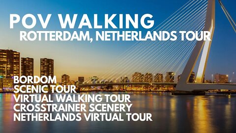 POV WALKING ROTTERDAM, NETHERLANDS VIRTUAL TOUR, SEE THE WORLD, VIRTUAL WALKING, TREADMILL - UHD