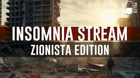 Blackpilled: Insomnia Stream - Zionista Edition. They Think You Are All Stupid