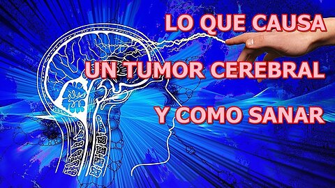 LO QUE CAUSA EL DESARROLLO DE UN TUMOR CEREBRAL Y COMO SANAR