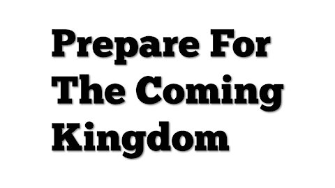 Prepare for the Coming Kingdom - Jesus Teaching on Ethics