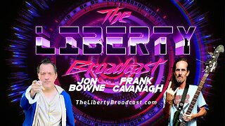 The Liberty Broadcast: Jon Bowne & Frank Cavanagh. Episode #91