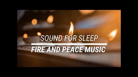 Sound for sleep Fire and Peace Music 3 hours