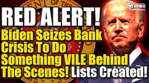 Alert! Biden Seizes Bank Crisis To Do Something Vile Behind The Scenes - Lists Being Created!