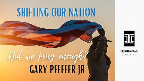Shifting our Nation: Did we pray enough? | Gary Pfeffer Jr | Season 3: Ep. 9