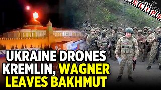 Ukraine Drones Kremlin, While Wagner Leaves Bakhmut