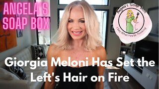 Giorgia Meloni Has Set the Left's Hair on Fire