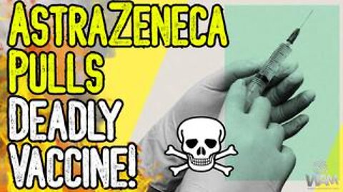 BREAKING- ASTRAZENECA PULLS DEADLY VACCINE! - Admits It's Killing People! - We Were Right Again!