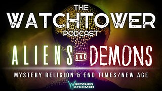 The Watchtower 3/30/24: Aliens & Demons Part 2