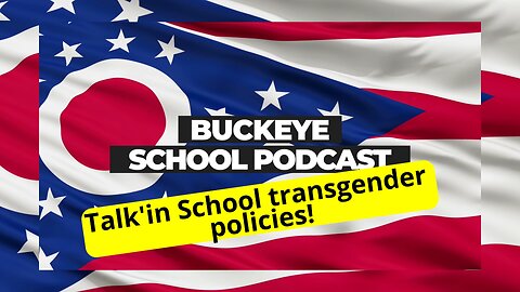 Harmful gender identity policies in schools: Buckeye School Podcast 3