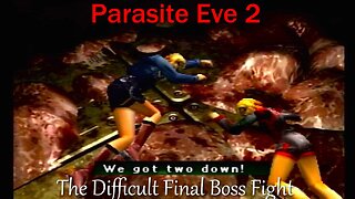 Parasite Eve 2- PS1- With Commentary- The Difficult Final Boss Fight