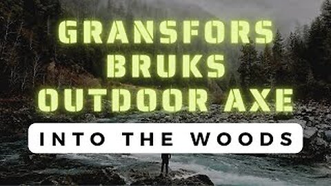 Into The Woods - Gransfors Bruks Outdoor Axe 2022!