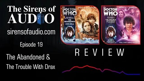 Doctor Who Reviews - The Abandoned and The Trouble With Drax // The Sirens of Audio Episode 19