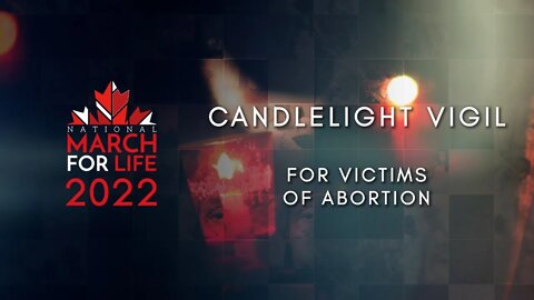 WATCH: 2022 Candlelight Vigil for Victims of Abortion (Edited version)
