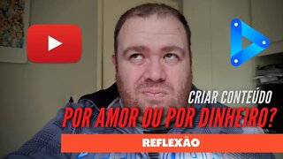 Um dilema, fazer videos por amor ou dinheiro? [Reflexao]