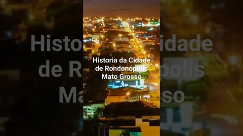 Historia da Cidade de Rondonópolis Mato Grosso