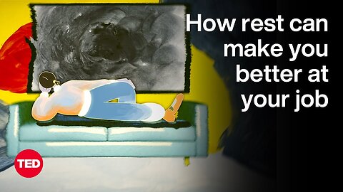 How Rest Can Make You Better at Your Job | The Way We Work, a TED series