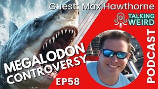 Megalodon Controversy with Max Hawthorne | Talking Weird #58