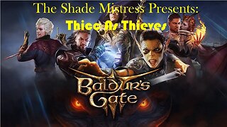 The Shade Mistress Presents! Baldur's Gate 3: Thicc As Thieves!!!