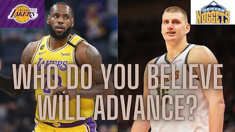 Lakers vs. Nuggets in the opening round of the playoffs, who do you believe will advance?