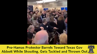 Pro-Hamas Protestor Barrels Toward Texas Gov Abbott While Shouting, Gets Tackled and Thrown Out