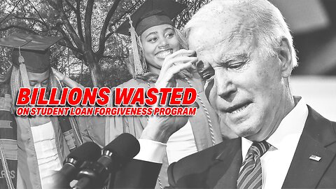 TAXPAYER OUTRAGE: BILLIONS WASTED ON JOE BIDEN'S STUDENT LOAN FORGIVENESS PROGRAM