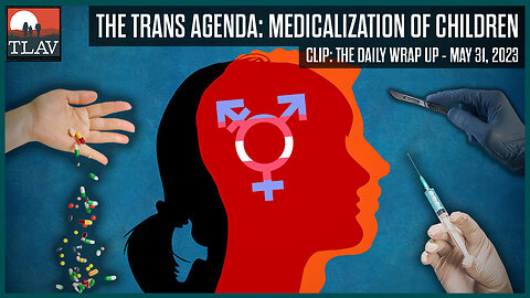 The Trans Agenda: Medicalization of Children