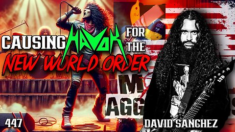 #447: Causing Havok For The New World Order | David Sanchez