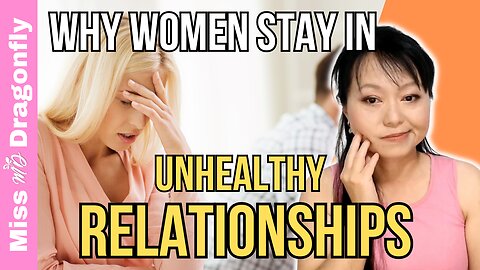 Why Women Stay In Unhealthy Relationships | For Women