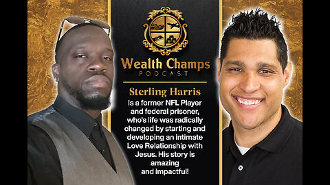 WEALTH CHAMPS #11 Former Professional Football player & Ex-Felon Sterling Harris tells his story.