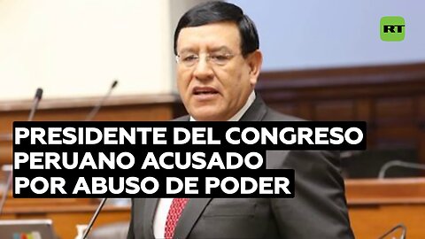 La Procuraduría peruana pide iniciar diligencias preliminares contra el presidente del Congreso