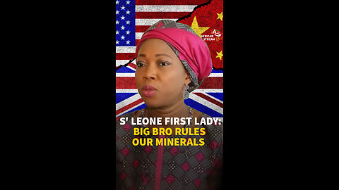 S’ LEONE FIRST LADY: BIG BRO RULES OUR MINERALS