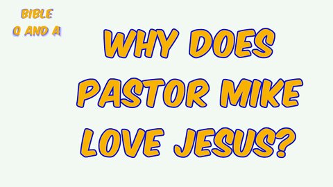 Why does Pastor Mike Love Jesus?