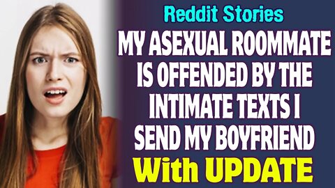 My Asexual Roommate Is Offended By The Intimate Texts I Send My Boyfriend | Reddit Stories