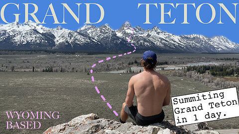 Hiking GRAND TETON in 1 day. Necessary watch if attempting. Novice mountaineer shares info. WB.