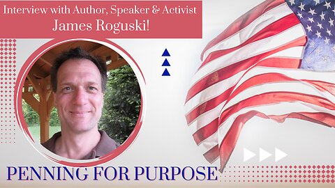 Interview with Author, Speaker, & Activist James Roguski on Penning for a Purpose: Exit the WHO