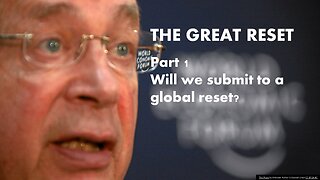 The Great Reset (Part 1) will we submit to the great global reset?