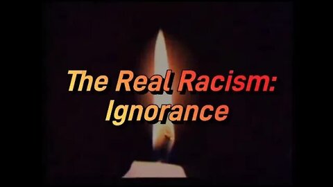 The Real Racism: Ignorance REMASTERED Full HD