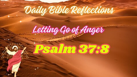 Daily Bible Reflection: Letting Go of Anger (Psalm 37:8)