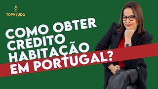 COMO OBTER CRÉDITO HABITAÇÃO EM PORTUGAL? | CORTES TOPA TUDO