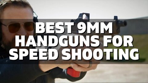 Top 10 Best 9mm Handguns for Speed Shooting (2022)