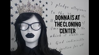 Donna is at the cloning center