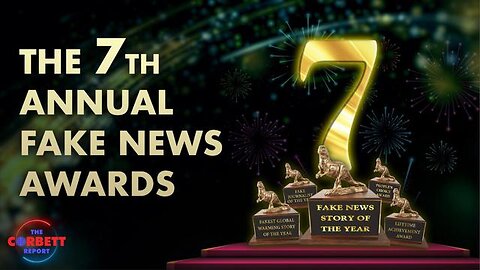 The Corbett Report: 7th Annual Fake News Awards