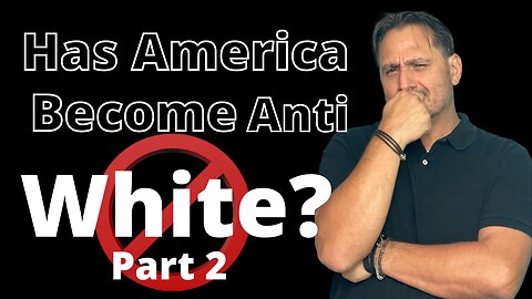 Has America Become Anti-White? Part 2