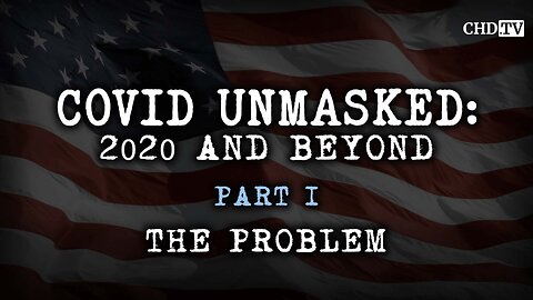 COVID UNMASKED PART 1: THE PROBLEM