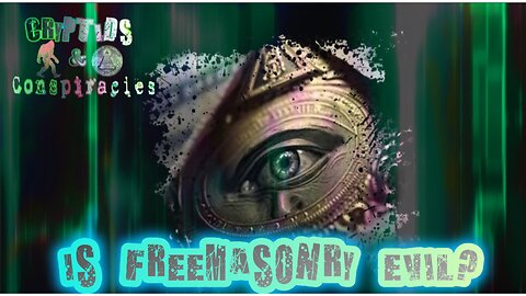 Cryptids and Conspiracies! Episode 7: Is Freemasonry Evil?