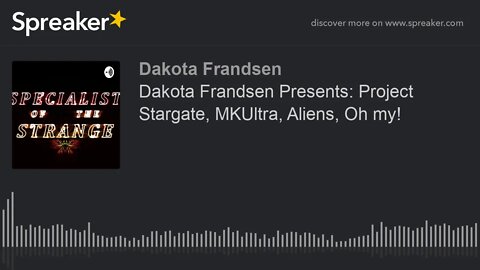 Dakota Frandsen Presents: Project Stargate, MKUltra, Aliens, Oh my! (made with Spreaker)